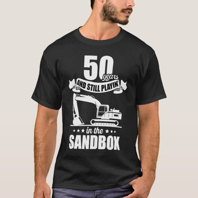 50 Years Playin in Sandbox Excavator Operator Birt T-Shirt (Front)