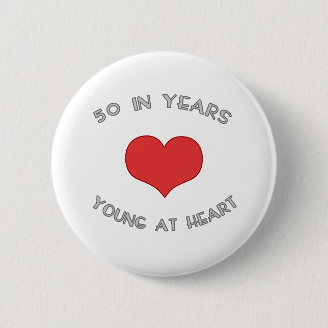 50 Young At Heart 6 Cm Round Badge (Front)
