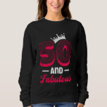 50th Birthday 50 AND FABULOUS 50 Years Women Sweatshirt<br><div class="desc">50th Birthday 50 AND FABULOUS 50 Years Women</div>