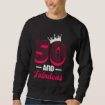 50th Birthday 50 AND FABULOUS 50 Years Women Sweatshirt<br><div class="desc">50th Birthday 50 AND FABULOUS 50 Years Women</div>