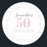 50th Birthday 50 and fabulous Modern Pink  Classic Round Sticker<br><div class="desc">This is a personalised modern, 50 and fabulous birthday thank you sticker design. It is in pink, black and grey typography and the message "Samantha's 50 and Fabulous" and "Fabulous" as a repeat pattern as the background. Perfect for a stylish and chic 50th birthday party celebration and ideal for cards,...</div>