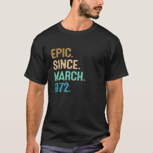 50th Birthday  50 Year Old Epic Since March 1972 T-Shirt