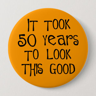 50th birthday, 50 years to look this good! 10 cm round badge