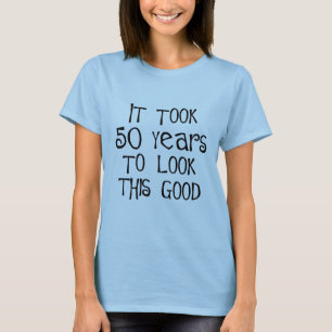 50th birthday, 50 years to look this good! T-Shirt