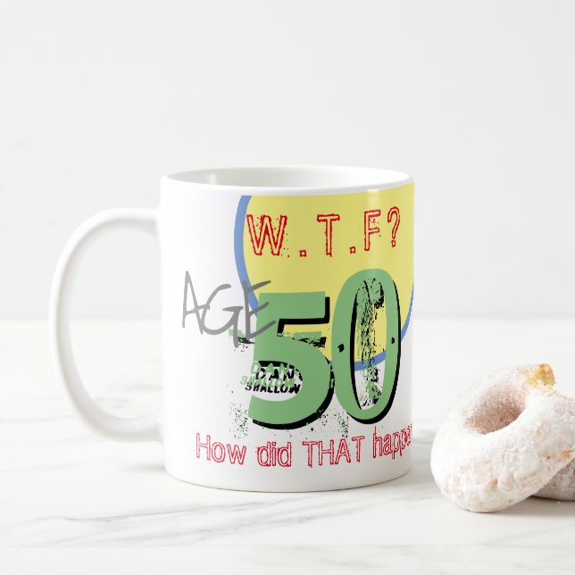 50th Birthday - Age 50. WTF? How Did THAT Happen Coffee Mug (With Donut)