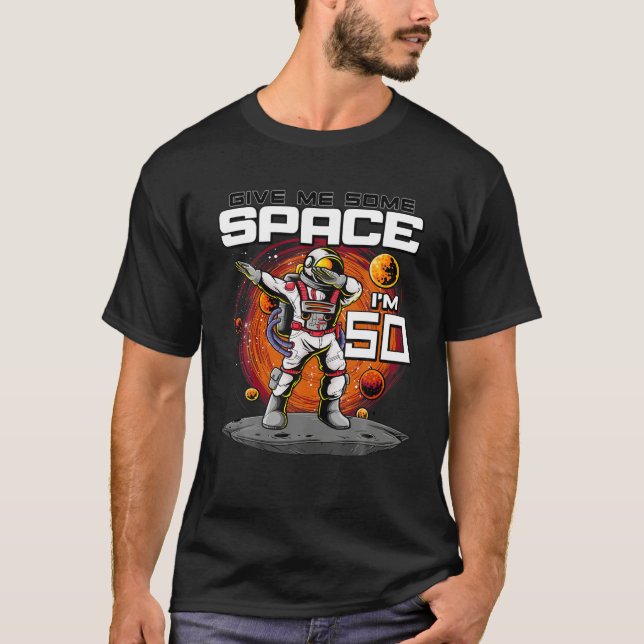 50th Birthday Astronaut Give Me Some Space I m 50  T-Shirt (Front)