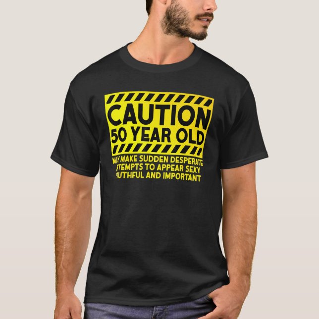 50th Birthday Caution 50 Years Old T-Shirt (Front)