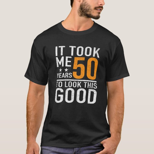 50Th Birthday Design Took Me 50 Years Old Birthday T-Shirt (Front)