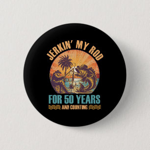 50th Birthday For Fisherman Jerkin' My Rod 50 Year 6 Cm Round Badge