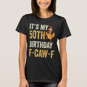 50th Birthday Funny F-caw-f Chicken Rooster Crow F T-Shirt