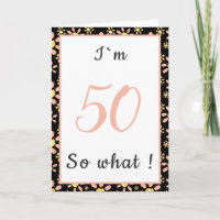 50th Birthday Funny I`m 50 so what Motivational