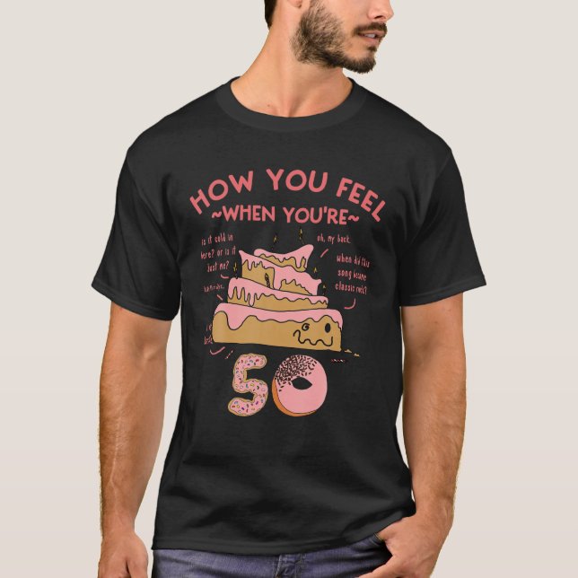 50Th Birthday Funny Meme How You Feel When You're T-Shirt (Front)
