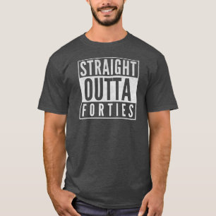 50th Birthday Gift Funny Straight Outta Forties T-Shirt