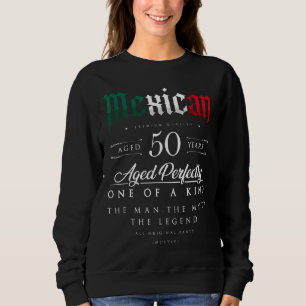 50th Birthday Gift Mexican Age 50 Years Old Born I Sweatshirt