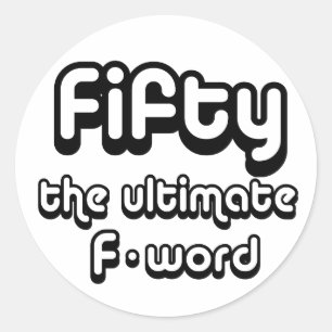 50th birthday gifts - Fifty, the ultimate F-word Classic Round Sticker
