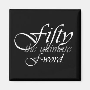 50th birthday gifts - Fifty, the ultimate F-Word! Magnet