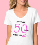 50th Birthday Gifts for Women T Shirt - Funny<br><div class="desc">If you are in search of 50th birthday gift ideas for a special lady with a good sense of humour, this is the perfect gift! The shirt reads, "It took 50 years to get this shirt". The design is featured on white with black and hot pink lettering to make a...</div>