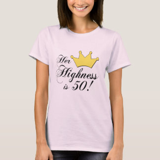 50th birthday gifts, Her highness is 50! T-Shirt