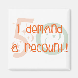 50th birthday gifts, I demand a recount! Magnet