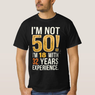 50Th Birthday I Am Not 50 18 With 32 Years T-Shirt