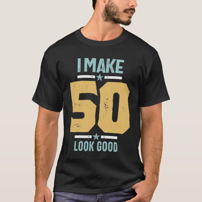 50th Birthday - I Make 50 Look Good T-Shirt (Front)