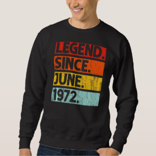 50th Birthday Legend Since June 1972 50 Years Old Sweatshirt
