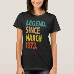 50th Birthday Legend Since March 1973 50 Years Old T-Shirt