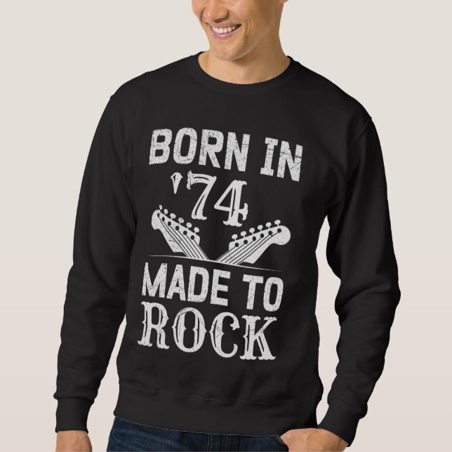 50th Birthday Men Born in '74 Made to Rock Fans Ro Sweatshirt (Front)