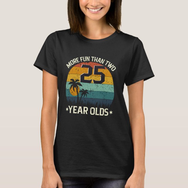50th Birthday More Fun Than Two 25 Years Old Funny T-Shirt (Front)