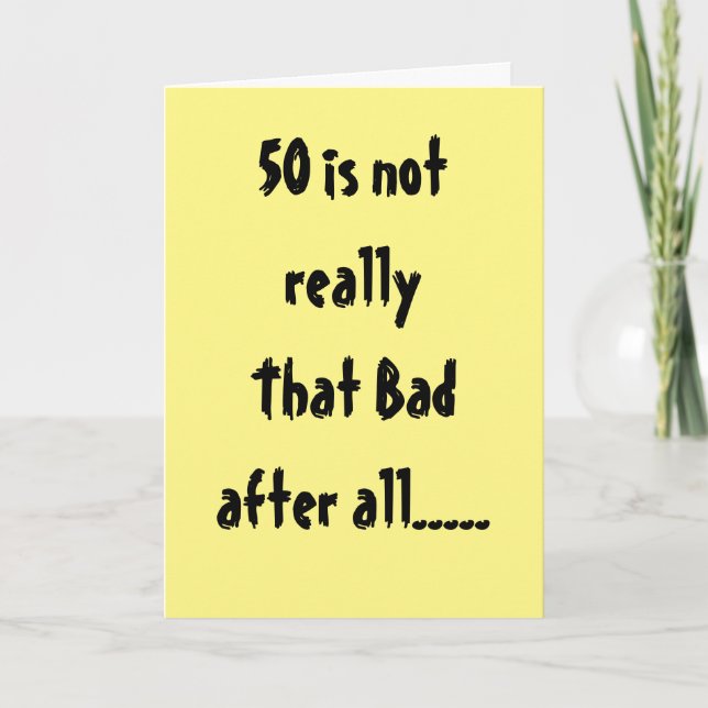 **50th BIRTHDAY** NOT THAT BAD "AFTER ALL" Card (Front)