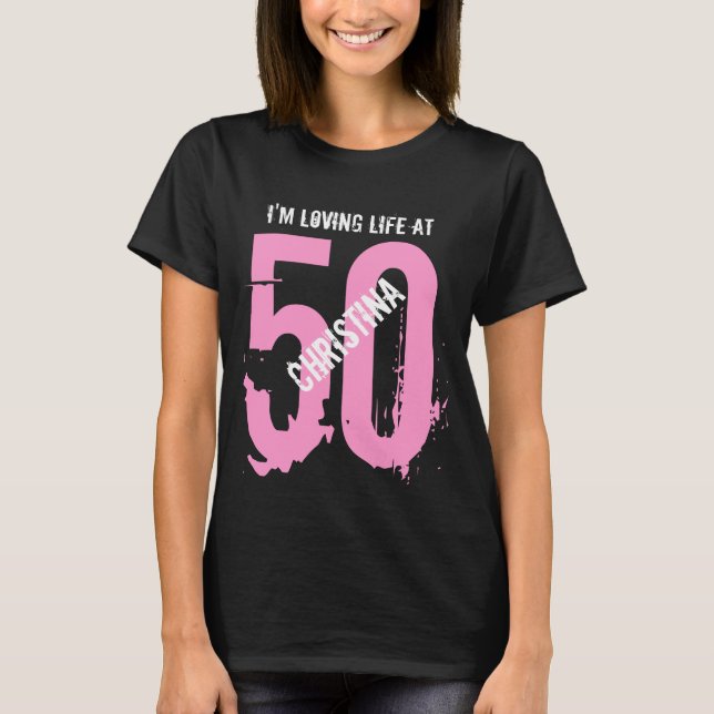 50th Birthday Present or Any Year I 'm Loving Life T-Shirt (Front)