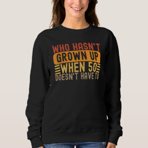 50th Birthday Saying Vintage Grow Up Fun Gag Age 5 Sweatshirt
