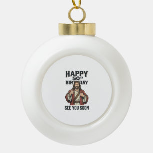 50th Birthday See You Soon Religious Humour Design Ceramic Ball Christmas Ornament