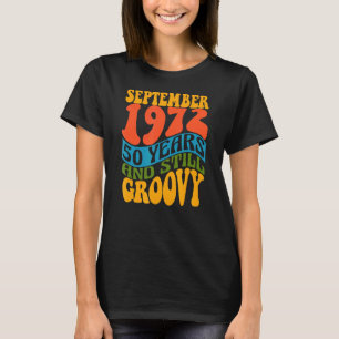 50th Birthday September 1972 50 Years And Still Gr T-Shirt