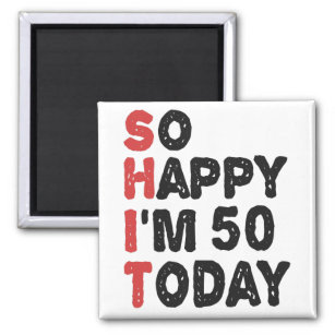 50th Birthday So Happy I'm 50 Today Gift Funny Magnet