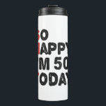 50th Birthday So Happy I'm 50 Today Gift Funny Thermal Tumbler<br><div class="desc">sohappyim49, imhappysadtoday, birthday, giftidea, fathersday, funny, yearsold, dad, awsomegift, humour</div>