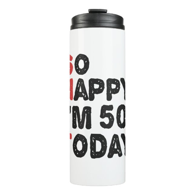 50th Birthday So Happy I'm 50 Today Gift Funny Thermal Tumbler (Front)