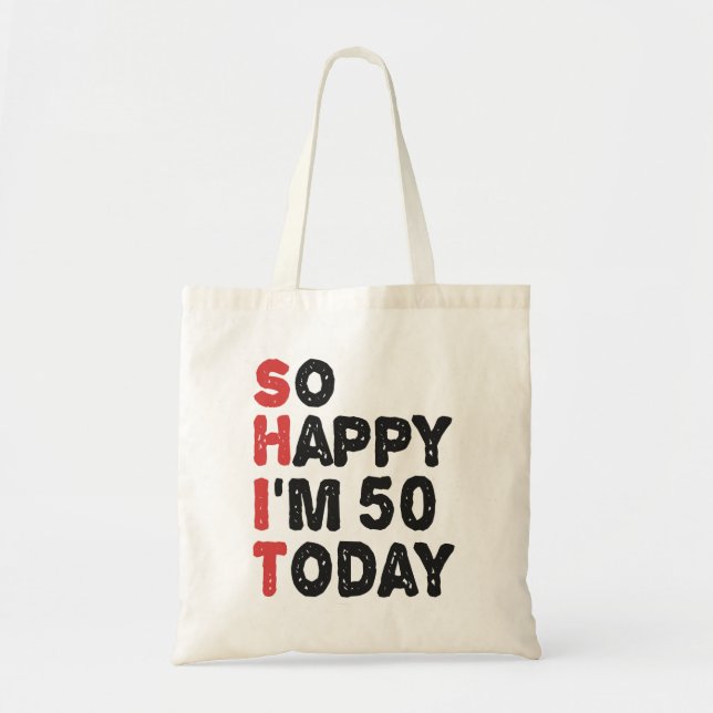 50th Birthday So Happy I'm 50 Today Gift Funny Tote Bag (Front)