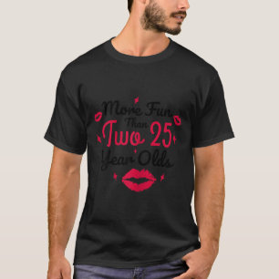 50th Birthday Women Quote More Fun Than Two 25 T-Shirt