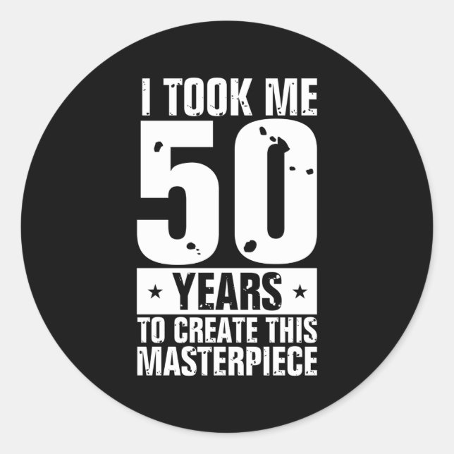 50Th It Took Me 50 Years To Create Fifty Classic Round Sticker (Front)