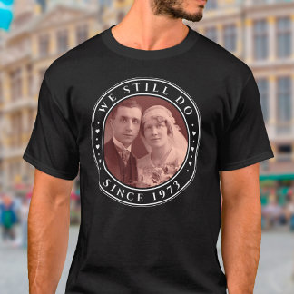 50th Wedding Anniversary We Still Do Custom Photo T-Shirt
