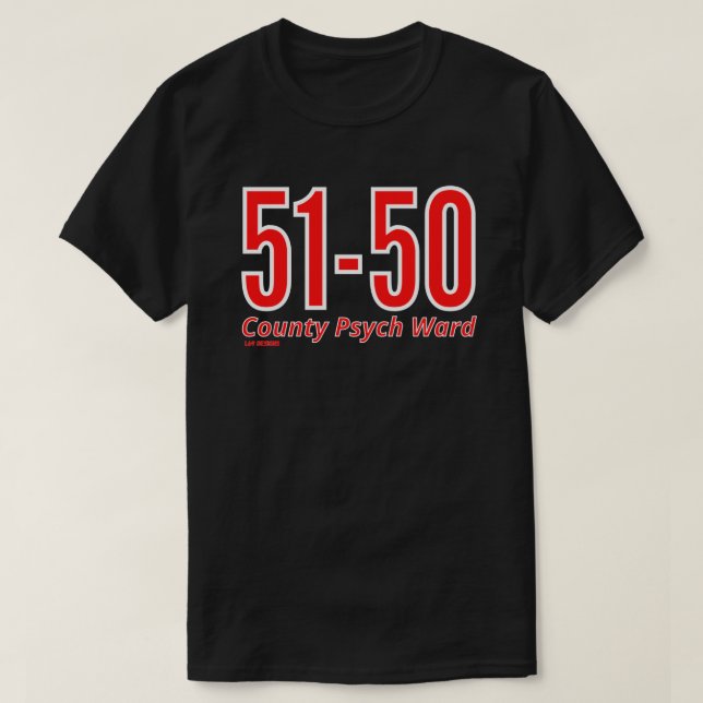 "51-50" funny county psych ward inmate  T-Shirt (Design Front)