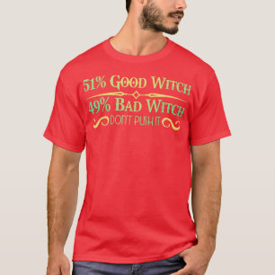 51 Good Witch, 49 Bad Witch  Dont Push It  For Pag T-Shirt