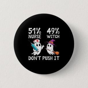 51% nurse 49% witch don't push it  6 cm round badge