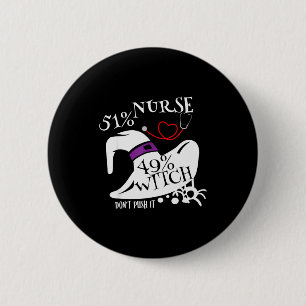 51% Nurse 49% Witch Dont Push It Funny Y Nurse Hal 6 Cm Round Badge