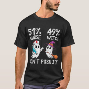 51% nurse 49% witch don't push it T-Shirt