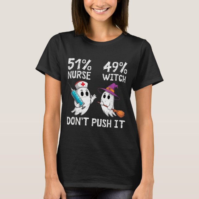 51% nurse 49% witch don't push it  T-Shirt (Front)