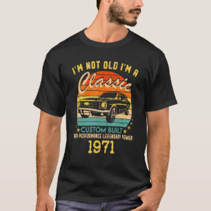 51 years old I'm Not Old I'm A Classic 1971 51st B T-Shirt