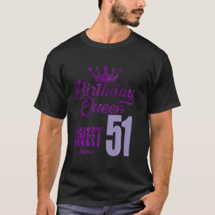 51 Years Old June Birthday Queen 51 Sweet For Wome T-Shirt