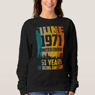 51st Birthday 51 Years Awesome Since June 1971 Vin Sweatshirt